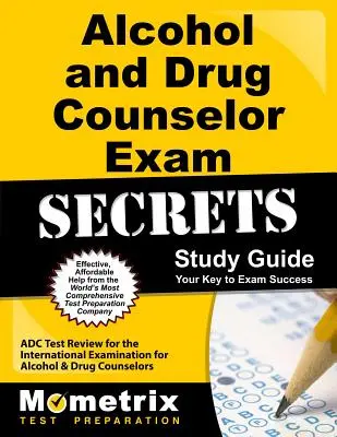 Alcohol and Drug Counselor Exam Secrets Study Guide: ADC Test Review for the International Examination for Alcohol and Drug Counselors