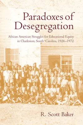 Paradoxe der Aufhebung der Rassentrennung: Der Kampf der Afroamerikaner um Bildungsgerechtigkeit in Charleston, South Carolina, 1926-1972 - Paradoxes of Desegregation: African American Struggles for Educational Equity in Charleston, South Carolina, 1926-1972