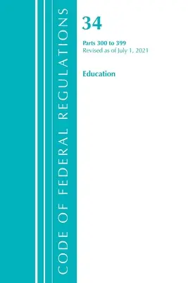 Code of Federal Regulations, Title 34 Education 300-399, überarbeitet am 1. Juli 2021 (Office of the Federal Register (U S )) - Code of Federal Regulations, Title 34 Education 300-399, Revised as of July 1, 2021 (Office of the Federal Register (U S ))