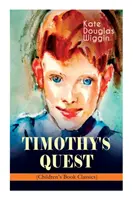 TIMOTHY'S QUEST (Kinderbuchklassiker): Eine Geschichte für jeden, ob jung oder alt, der sie lesen möchte - TIMOTHY'S QUEST (Children's Book Classic): A Story for Anyone Young or Old, Who Cares to Read it