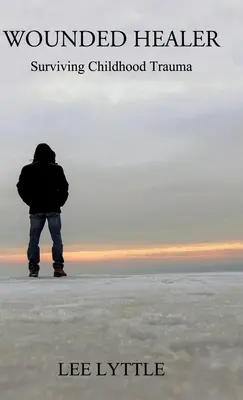 Verwundeter Heiler: Trauma in der Kindheit überleben - Wounded Healer: Surviving Childhood Trauma