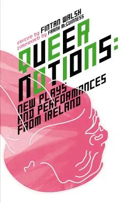Queere Vorstellungen: Neue Theaterstücke und Performances aus Irland - Queer Notions: New Plays and Performances from Ireland