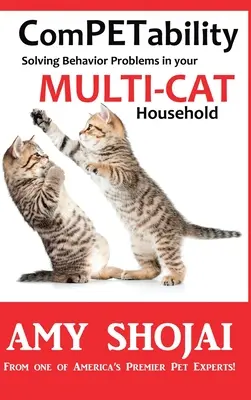 KomPETabilität: Verhaltensprobleme in Ihrem Mehrkatzenhaushalt lösen - ComPETability: Solving Behavior Problems in Your Multi-Cat Household