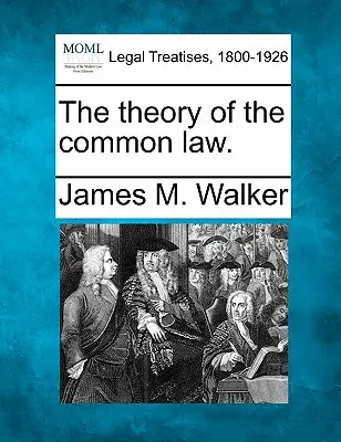 Die Theorie des Common Law. - The Theory of the Common Law.