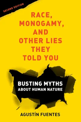 Ethnie, Monogamie und andere Lügen, die man Ihnen erzählt hat, zweite Auflage: Die Entlarvung von Mythen über die menschliche Natur - Race, Monogamy, and Other Lies They Told You, Second Edition: Busting Myths about Human Nature