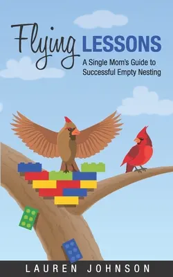 Fliegende Lektionen: Der Leitfaden einer alleinerziehenden Mutter für erfolgreiches Empty Nesting - Flying Lessons: A Single Mom's Guide to Successful Empty Nesting