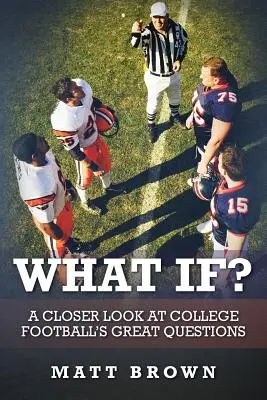 Was wäre, wenn..: Ein genauerer Blick auf die großen Fragen des College Football - What If?: A closer look at college football's great questions