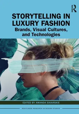 Geschichtenerzählen in der Luxusmode: Marken, visuelle Kulturen und Technologien - Storytelling in Luxury Fashion: Brands, Visual Cultures, and Technologies