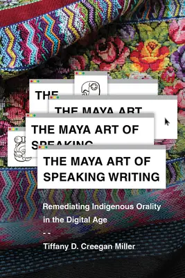Die Maya-Kunst des Sprechens und Schreibens: Die Wiederherstellung indigener Mündlichkeit im digitalen Zeitalter - The Maya Art of Speaking Writing: Remediating Indigenous Orality in the Digital Age