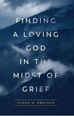 Mitten in der Trauer einen liebenden Gott finden - Finding a Loving God in the Midst of Grief