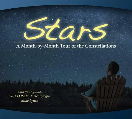 Sterne: Eine monatliche Tour durch die Sternbilder: Mit Ihrem Führer Mike Lynch - Stars: A Month-By-Month Tour of the Constellations: With Your Guide Mike Lynch