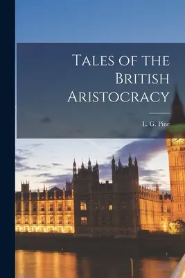 Geschichten aus der britischen Aristokratie (Pine L. G. (Leslie Gilbert) 1907-) - Tales of the British Aristocracy (Pine L. G. (Leslie Gilbert) 1907-)