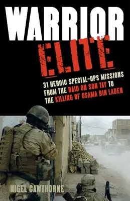 Krieger-Elite: 31 heroische Spezialeinsätze vom Überfall auf Son Tay bis zur Tötung von Osama Bin Laden - Warrior Elite: 31 Heroic Special-Ops Missions from the Raid on Son Tay to the Killing of Osama Bin Laden