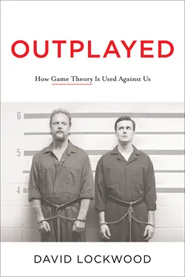 Ausgespielt: Wie die Spieltheorie gegen uns verwendet wird - Outplayed: How Game Theory Is Used Against Us