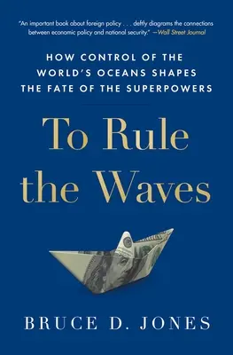 Die Herrschaft über die Wellen: Wie die Kontrolle über die Weltmeere das Schicksal der Supermächte bestimmt - To Rule the Waves: How Control of the World's Oceans Shapes the Fate of the Superpowers