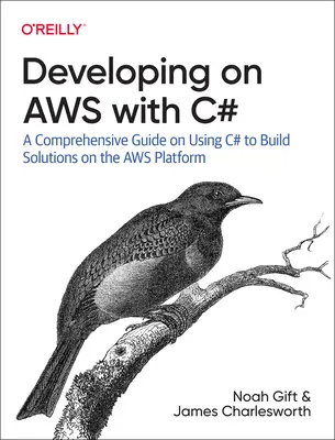 Entwickeln auf Aws mit C#: Ein umfassender Leitfaden zur Erstellung von Lösungen auf der Aws-Plattform mit C# - Developing on Aws with C#: A Comprehensive Guide on Using C# to Build Solutions on the Aws Platform