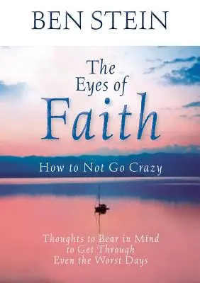 Die Augen des Glaubens: Wie man nicht durchdreht: Gedanken, mit denen Sie auch die schlimmsten Tage überstehen - The Eyes of Faith: How to Not Go Crazy: Thoughts to Bear in Mind to Get Through Even the Worst Days