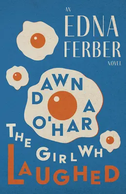 Dawn O'Hara, The Girl Who Laughed - Ein Edna-Ferber-Roman;Mit einer Einführung von Rogers Dickinson - Dawn O'Hara, The Girl Who Laughed - An Edna Ferber Novel;With an Introduction by Rogers Dickinson