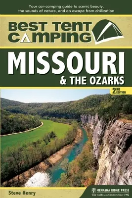 Die besten Zeltplätze: Missouri & die Ozarks: Ihr Campingführer für landschaftliche Schönheit, Naturgeräusche und eine Flucht aus der Zivilisation - Best Tent Camping: Missouri & the Ozarks: Your Car-Camping Guide to Scenic Beauty, the Sounds of Nature, and an Escape from Civilization
