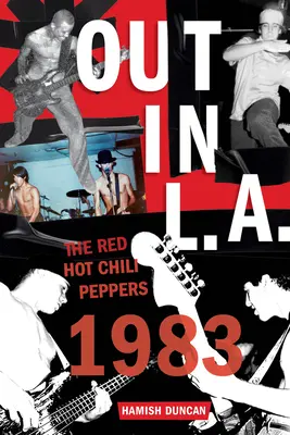 Draußen in L.A.: Die Red Hot Chili Peppers, 1983 - Out in L.A.: The Red Hot Chili Peppers, 1983