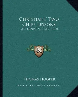 Die zwei wichtigsten Lektionen der Christen: Selbstverleugnung und Selbstversuch - Christians' Two Chief Lessons: Self Denial and Self Trial