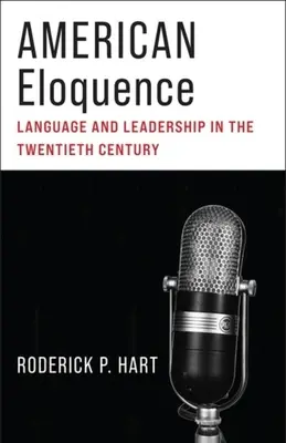 Amerikanische Beredsamkeit: Sprache und Führerschaft im zwanzigsten Jahrhundert - American Eloquence: Language and Leadership in the Twentieth Century