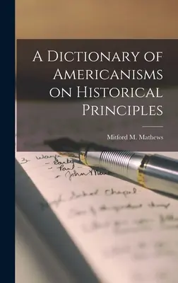 Ein Wörterbuch der Amerikanismen nach historischen Grundsätzen (Mathews Mitford M. (Mitford McLeod)) - A Dictionary of Americanisms on Historical Principles (Mathews Mitford M. (Mitford McLeod))