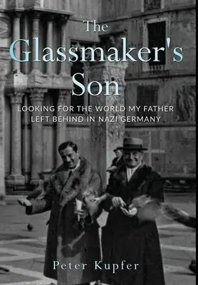 Der Sohn des Glasmachers: Auf der Suche nach der Welt, die mein Vater in Nazideutschland zurückließ - The Glassmaker's Son: Looking for the World My Father Left Behind in Nazi Germany