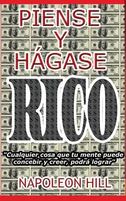 Piense y Hgase Rico: Nueva Traduccin, Basada En La Versin Original 1937. - Piense y Hgase Rico.: Nueva Traduccin, Basada En La Versin Original 1937.