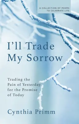 I'll Trade My Sorrow: Tausche den Schmerz von gestern gegen die Verheißung von heute - I'll Trade My Sorrow: Trading the Pain of Yesterday for the Promise of Today