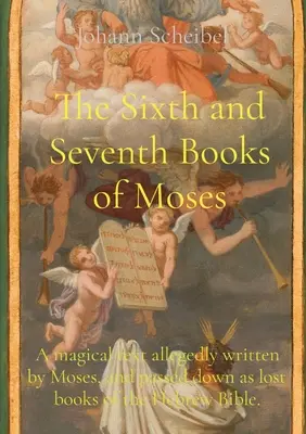 Das sechste und siebte Buch Mose: Ein magischer Text, der angeblich von Moses verfasst und als verlorene Bücher der hebräischen Bibel überliefert wurde. - The Sixth and Seventh Books of Moses: A magical text allegedly written by Moses, and passed down as lost books of the Hebrew Bible.