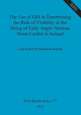 Der Einsatz von GIS zur Bestimmung der Rolle der Sichtbarkeit bei der Ansiedlung von frühen anglo-normannischen Steinburgen in Irland - The Use of GIS in Determining the Role of Visibility in the Siting of Early Anglo-Norman Stone Castles in Ireland