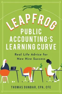 Leapfrog Public Accounting's Learning Curve: Echte Ratschläge für den Erfolg von Neueinsteigern - Leapfrog Public Accounting's Learning Curve: Real Life Advice for New Hire Success