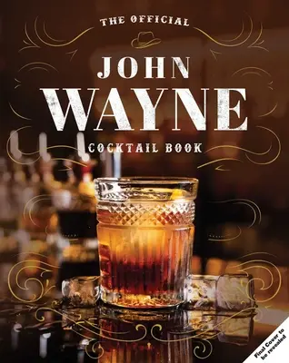 John Wayne: Das offizielle Cocktail-Buch - John Wayne: The Official Cocktail Book