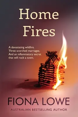 Hausbrände: Ein verheerender Waldbrand, drei verbrannte Ehen und ein aufrührerisches Geheimnis, das eine Stadt erschüttert. - Home Fires: A devastating wildfire, three scorched marriages and an inflammatory secret that will rock a town.