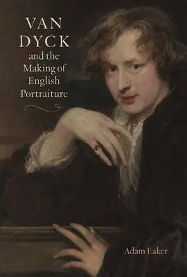 Van Dyck und die Entstehung der englischen Porträtmalerei - Van Dyck and the Making of English Portraiture