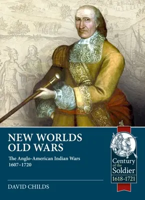 Neue Welten, alte Kriege: Die anglo-amerikanischen Indianerkriege 1607-1678 - New Worlds, Old Wars: The Anglo-American Indian Wars 1607-1678