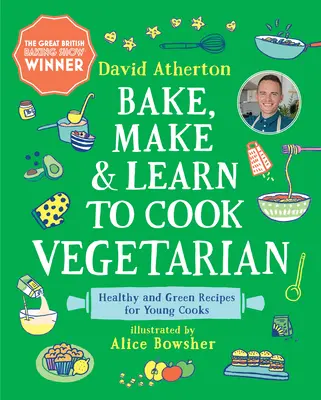 Vegetarisch backen, kochen und kochen lernen: Gesunde und grüne Rezepte für junge Köche - Bake, Make, and Learn to Cook Vegetarian: Healthy and Green Recipes for Young Cooks