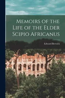 Memoiren über das Leben des älteren Scipio Africanus - Memoirs of the Life of the Elder Scipio Africanus