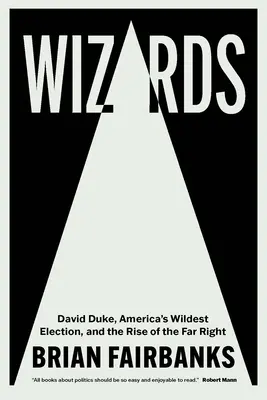 Assistenten: David Duke, Amerikas wildeste Wahl und der Aufstieg der extremen Rechten - Wizards: David Duke, America's Wildest Election, and the Rise of the Far Right