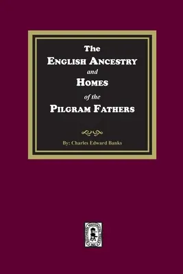 Die englische Abstammung und Heimat der Pilgerväter - The English Ancestry and Homes of the Pilgrim Fathers