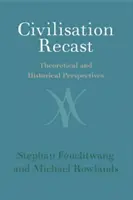 Zivilisation neu gestaltet: Theoretische und historische Perspektiven - Civilisation Recast: Theoretical and Historical Perspectives