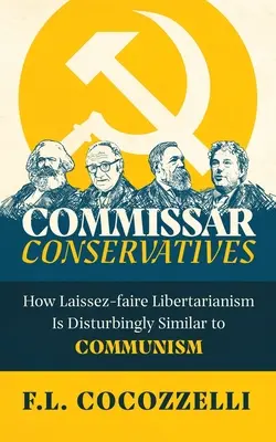 Kommissar-Konservative: Wie der Laissez-faire-Libertarismus dem Kommunismus beunruhigend ähnlich ist - Commissar Conservatives: How Laissez-faire Libertarianism Is Disturbingly Similar to Communism