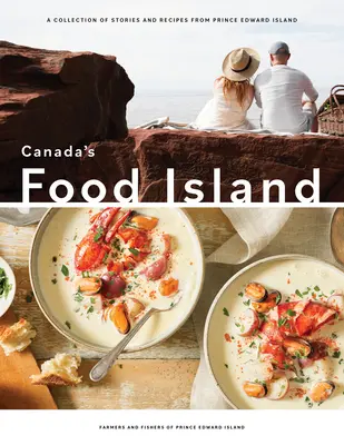 Kanadas Essensinsel: Eine Sammlung von Geschichten und Rezepten aus Prince Edward Island - Canada's Food Island: A Collection of Stories and Recipes from Prince Edward Island