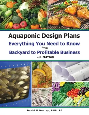 Aquaponic Design Plans Everything You Needs to Know: Alles, was Sie wissen müssen, vom Hinterhof bis zum profitablen Geschäft - Aquaponic Design Plans Everything You Needs to Know: Everything You Need to Know from Backyard to Profitable Business