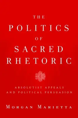 Die Politik der sakralen Rhetorik: Absolutistische Appelle und politische Überzeugungsarbeit - The Politics of Sacred Rhetoric: Absolutist Appeals and Political Persuasion