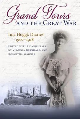 Große Reisen und der Große Krieg: Ima Hoggs Tagebücher, 1907-1918 - Grand Tours and the Great War: Ima Hogg's Diaries, 1907-1918