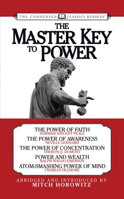 Der Hauptschlüssel zur Macht (Condensed Classics): Die Macht des Glaubens, die Macht des Bewusstseins, die Macht der Konzentration, Macht und Reichtum, Atom-Smashing - The Master Key to Power (Condensed Classics): The Power of Faith, the Power of Awareness, the Power of Concentration, Power and Wealth, Atom-Smashing