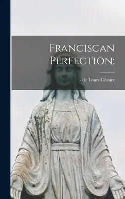 Die franziskanische Vollkommenheit; - Franciscan Perfection;