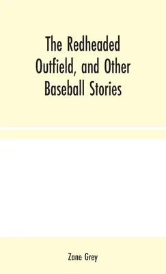 Das rothaarige Outfield und andere Baseballgeschichten - The Redheaded Outfield, and Other Baseball Stories